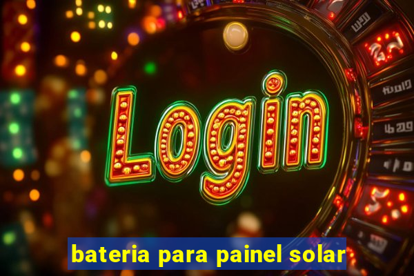 bateria para painel solar